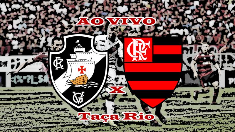 Jogo do Flamengo ao vivo: Vasco e Flamengo final da Taça Rio. Foto/Montagem